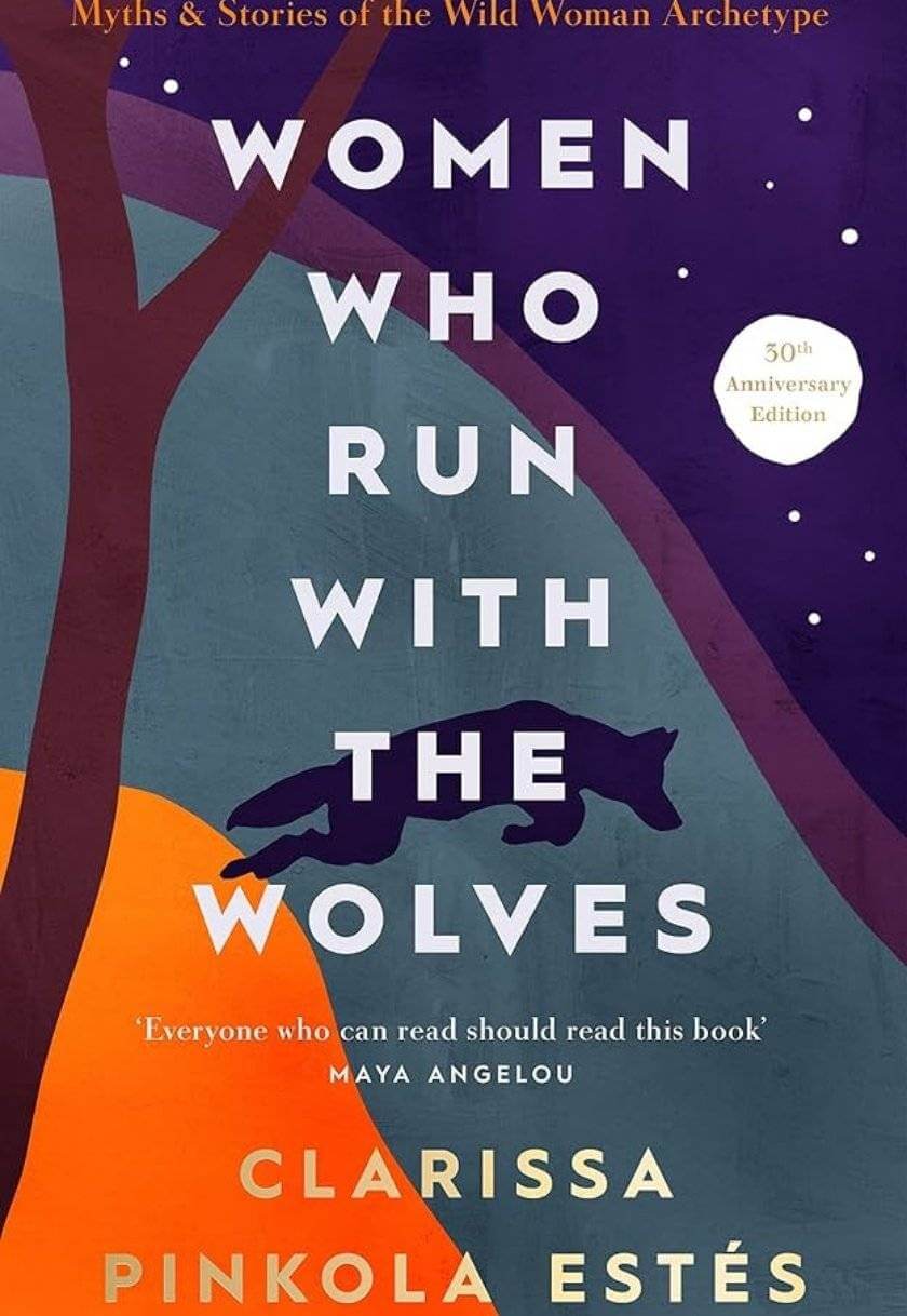 Women Who Run with the Wolves: Myths and Stories of the Wild Woman Archetype
