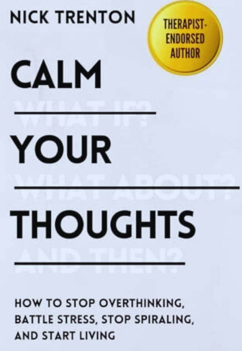 Calm Your Thoughts: Stop Overthinking, Stop Stressing, Stop Spiraling, and Start Living